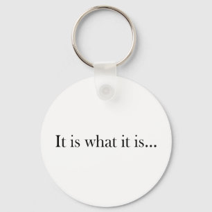 It Is What It Is... Keychain