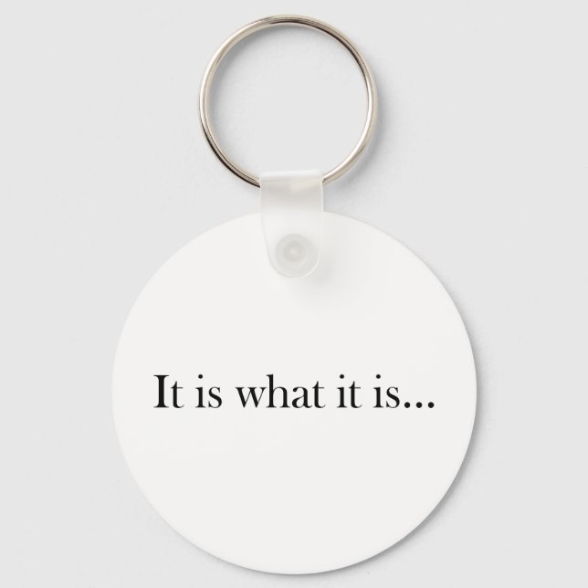 It Is What It Is... Keychain (Front)