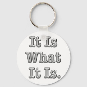 It Is What It Is Keychain