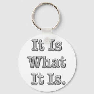 It Is What It Is Keychain