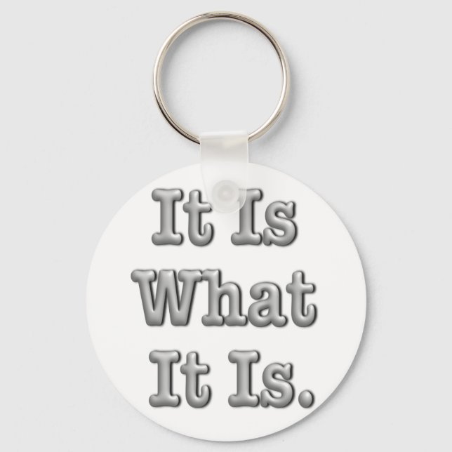It Is What It Is Keychain (Front)