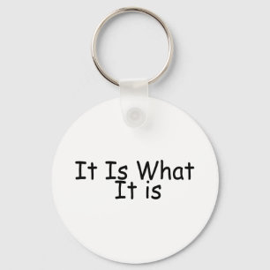 It Is What It Is Keychain