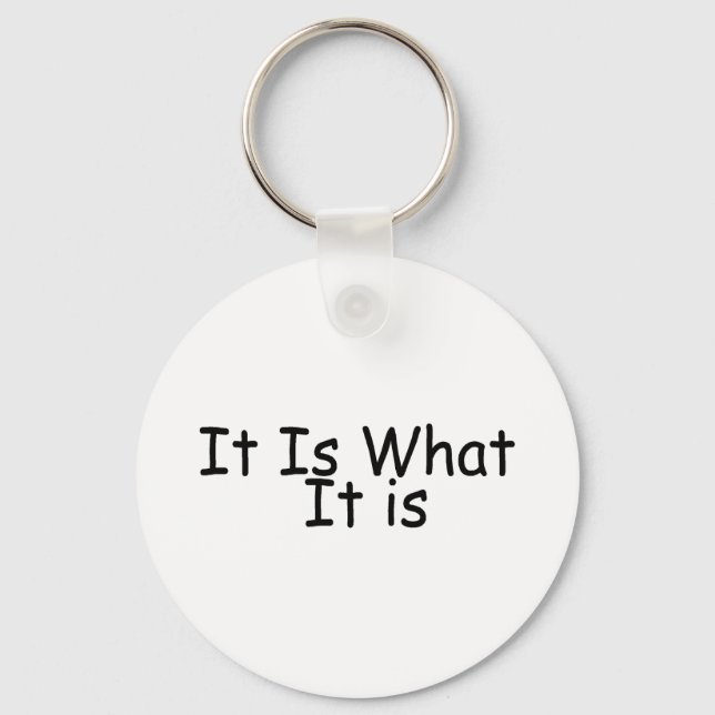 It Is What It Is Keychain (Front)