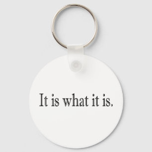 It Is What It Is Keychain