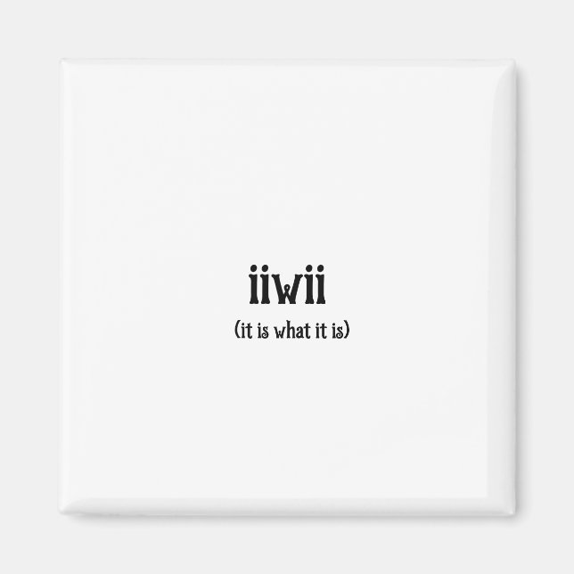 It Is What It Is Magnet (Front)