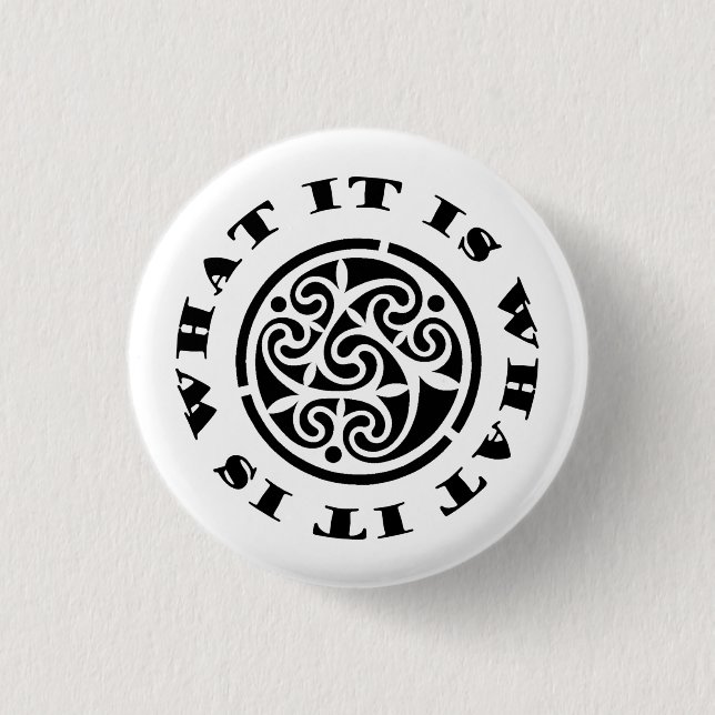 "It Is What It Is" Meme and Swirling Celtic Design 1 Inch Round Button (Front)