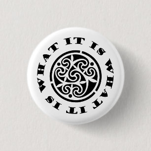 "It Is What It Is" Meme and Swirling Celtic Design 1 Inch Round Button