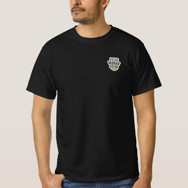 It Is What It Is Men's T-Shirt |  (Front)