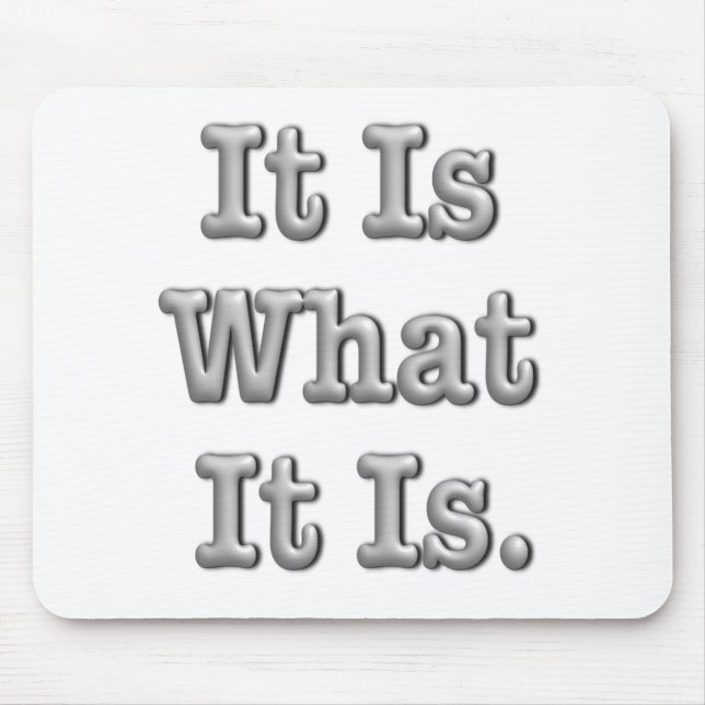 It Is What It Is Mouse Pad (Front)