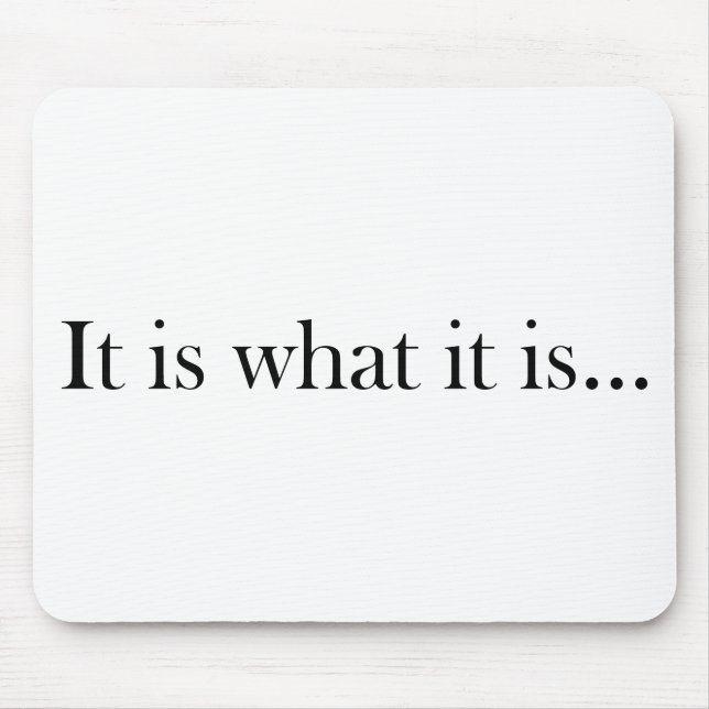 It Is What It Is... Mouse Pad (Front)