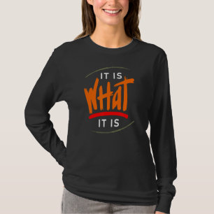 It Is What It Is Saying Statement Hilarious Humou T-Shirt