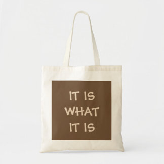 IT IS WHAT IT IS TOTE BAG