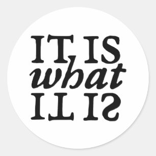 "It Is What It Is" Typography Classic Round Sticker