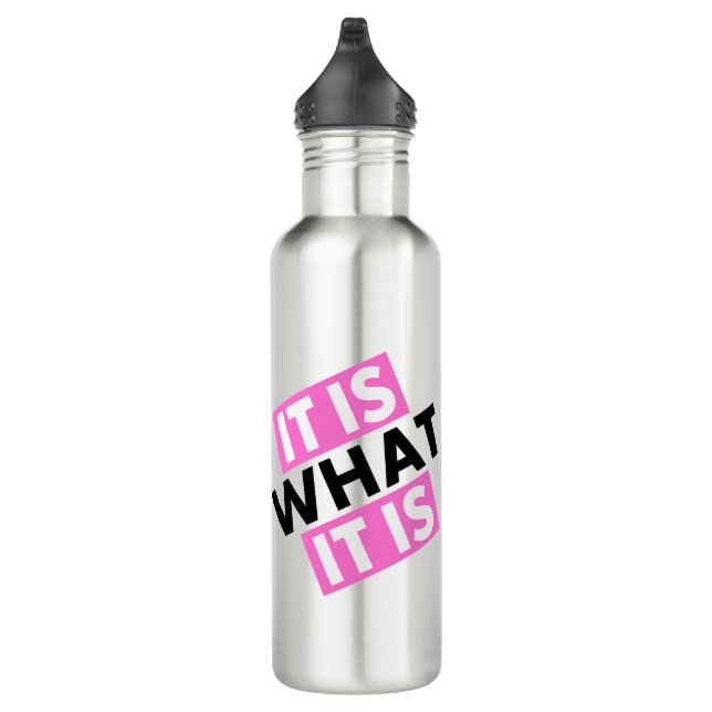 It Is What It Is - Water Bottle (Right)