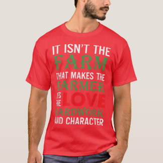It Isnt The Farm That Makes The Farmer Png  T-Shirt