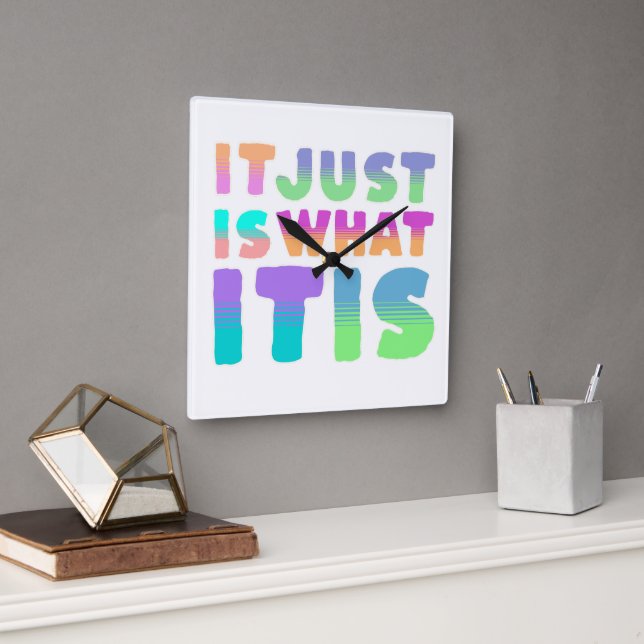 It Just Is, What It Is | Funny Quote Square Wall Clock (Office)
