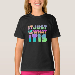 It Just Is, What It Is Funny Quote T-Shirt