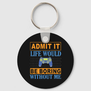 It Life Would Be Boring Without Me1 Keychain