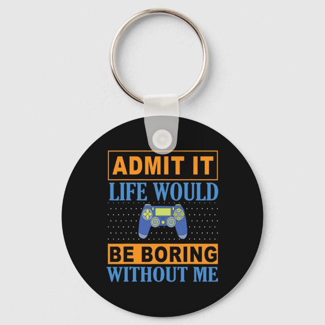 It Life Would Be Boring Without Me1  Keychain (Front)