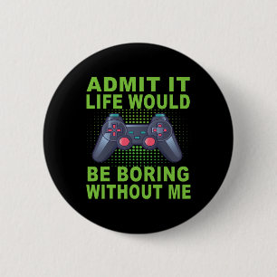 It Life Would Be Boring Without Me 2 Inch Round Button