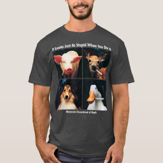 It Look Just As Stupid When You Do It  Funny Sayin T-Shirt