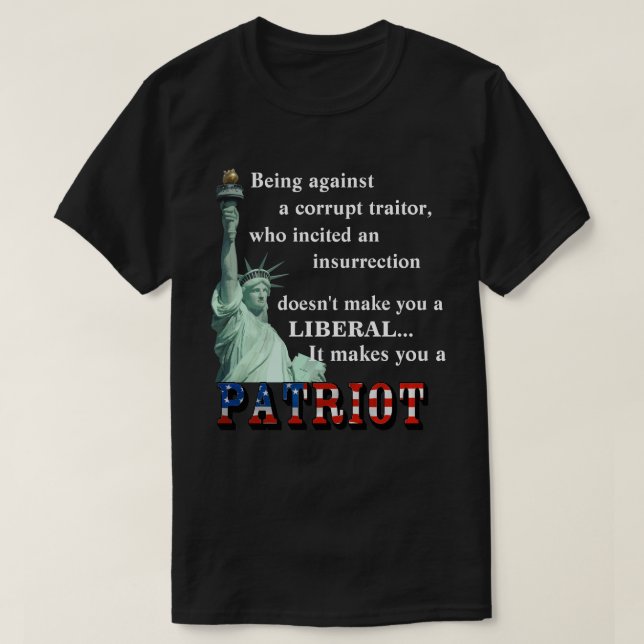 It makes you a PATRIOT T-Shirt (Design Front)