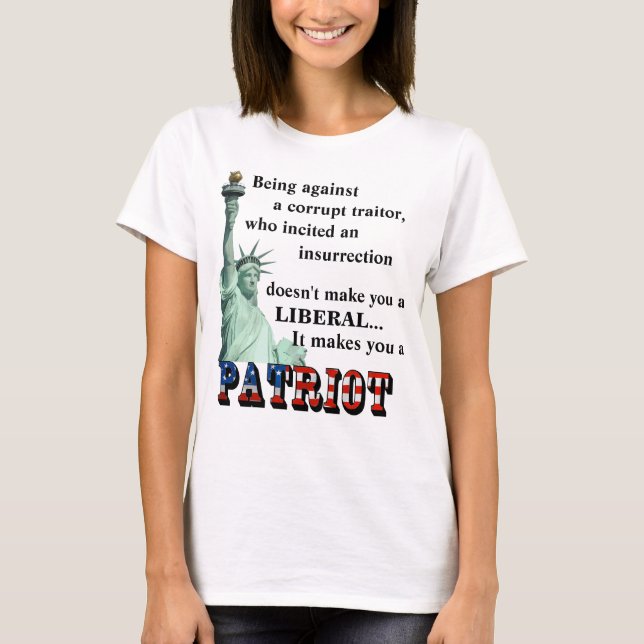 It makes you a PATRIOT T-Shirt (Front)