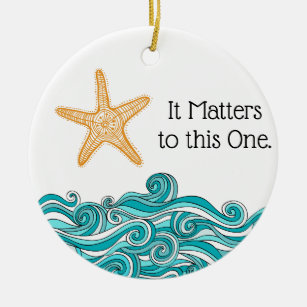 It Matters to This One Starfish Ceramic Ornament