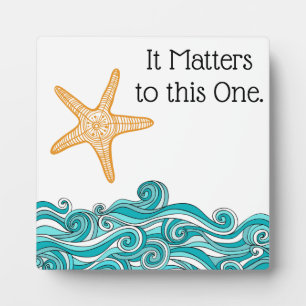 It Matters to This One Starfish Plaque