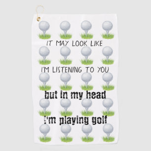 It may look like I'm listening to you golf funny Towel