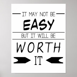 It May Not Be Easy, But It Will Be Worth It, Quote Poster