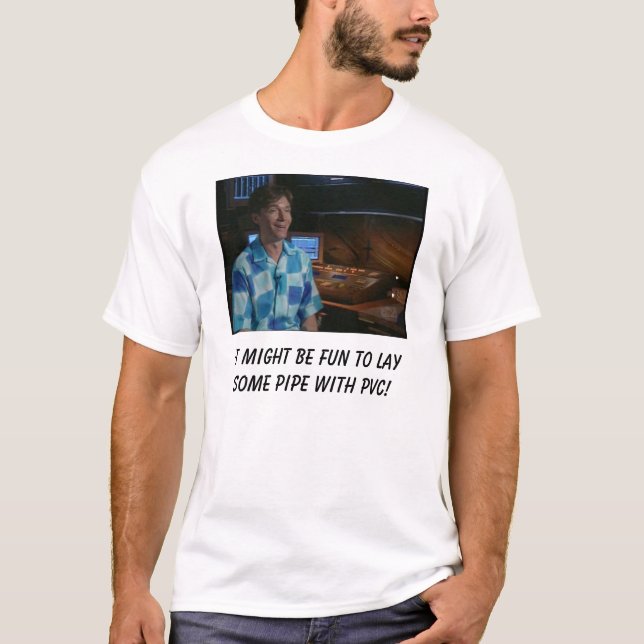 It might be fun to lay some pipe with PVC! T-Shirt (Front)