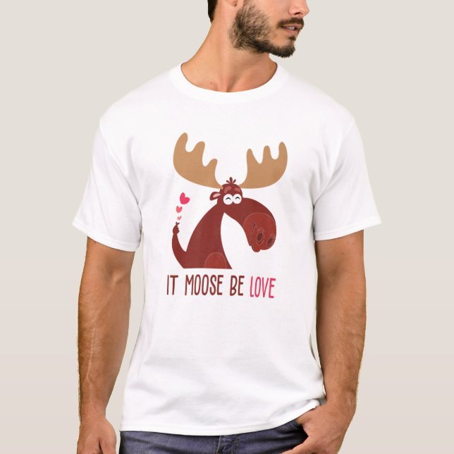 It Moose Be Love Funny Valentines Day T-Shirt (Front)