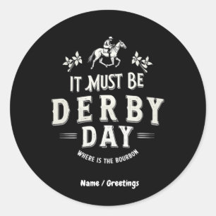It Must Be Derby Day Nice Hat Where Is Bourbon Classic Round Sticker