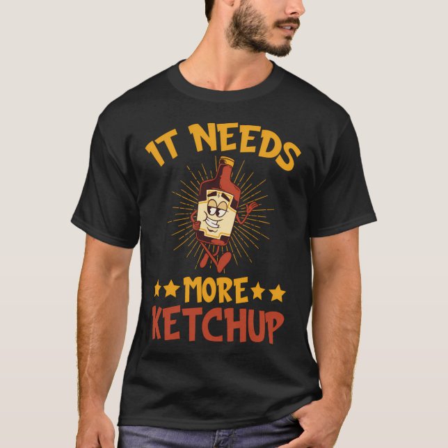 It Needs More Ketchup Ketchup T-Shirt (Front)