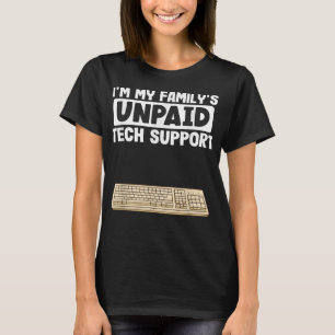 IT Nerd Geek Computer Im My Familys Unpaid Tech Su T-Shirt