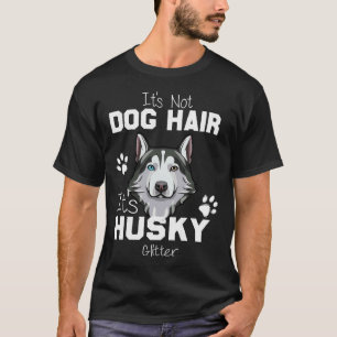 It Not Dog Hair It Husky Glitter Funny Husky Mom T-Shirt