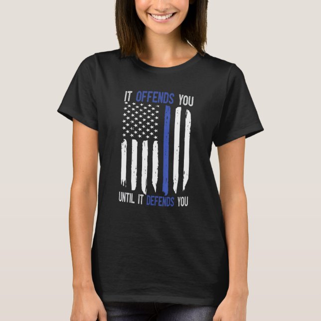It Offends You Until It Defends You Blue Line Amer T-Shirt (Front)