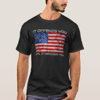 It Offends You Until It Defends You T Shirt