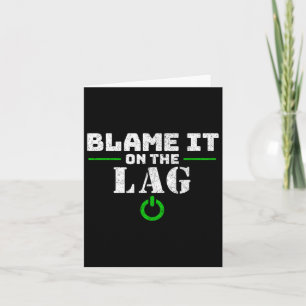 It On The Lag Gaming Gift Funny Video Game Gamer Card