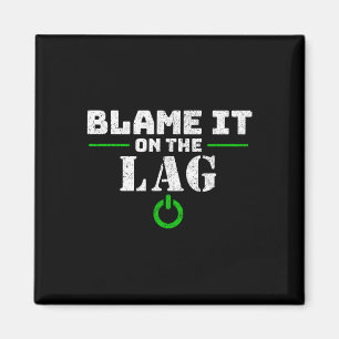 It On The Lag Gaming Gift Funny Video Game Gamer Magnet