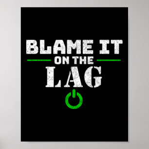 It On The Lag Gaming Gift Funny Video Game Gamer  Poster