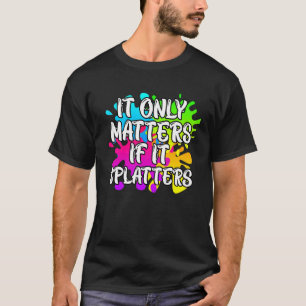 It Only Matters If It Splatters Paintball 1 T-Shirt