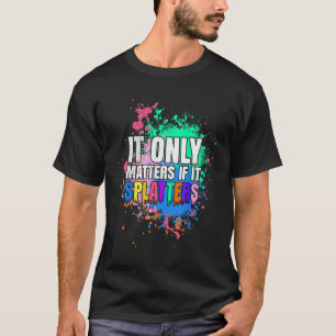 It Only Matters If It Splatters Paintball Game for T-Shirt