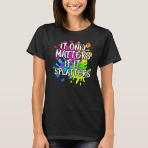It Only Matters If It Splatters Paintball T-Shirt