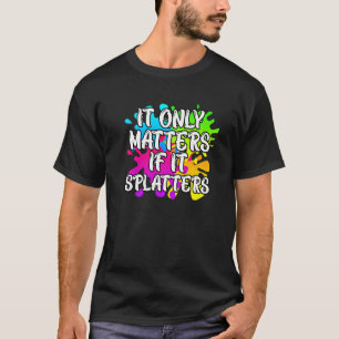 It Only Matters If It Splatters Paintball T-Shirt