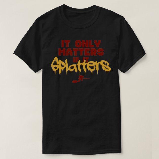 It only matters if it splatters  Paintball  T-Shirt (Design Front)