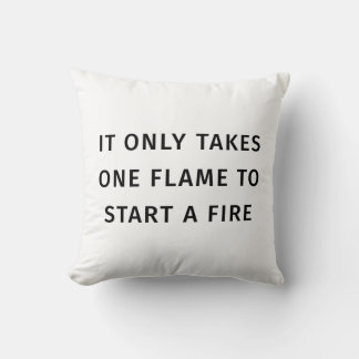 It Only Takes On Flame To Start A Fire Quote Throw Pillow