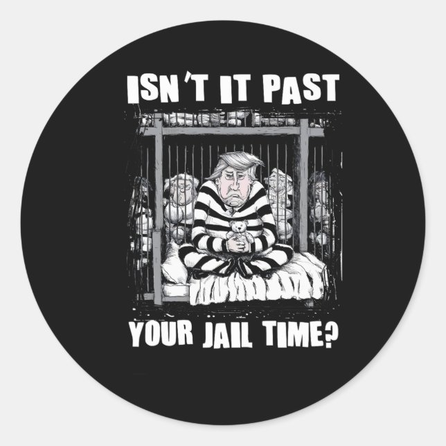 It Past Your Jail Time Funny Anti Trump Comedy Quo Classic Round Sticker (Front)