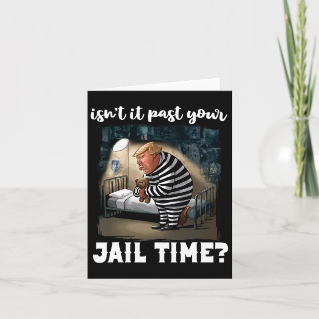 It Past Your Jail Time Funny Comedy Anti-trump Quo Card (Front)